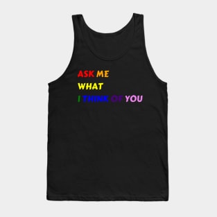 Ask Me What I Think Of You Tank Top